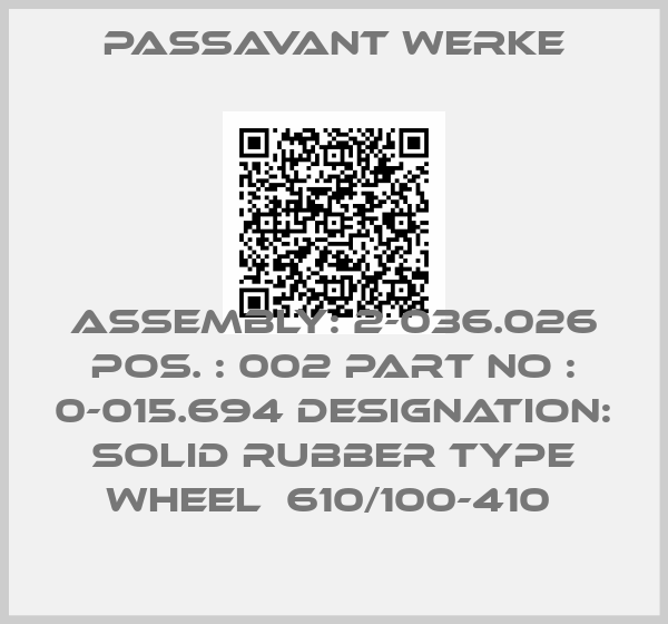 Passavant Werke-ASSEMBLY: 2-036.026 POS. : 002 PART NO : 0-015.694 DESIGNATION: SOLID RUBBER TYPE WHEEL  610/100-410 