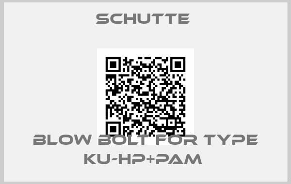 Schutte -Blow bolt for Type KU-HP+PAM 