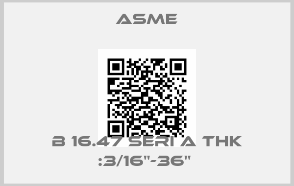 Asme-B 16.47 SERI A THK :3/16"-36" 