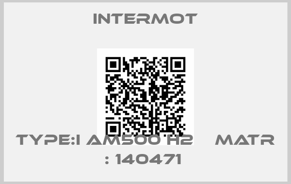 Intermot-TYPE:I AM500 H2    MATR : 140471 