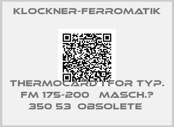 KLOCKNER-FERROMATIK-Thermocard 1 for Typ. FM 175-200   Masch.№ 350 53  Obsolete 