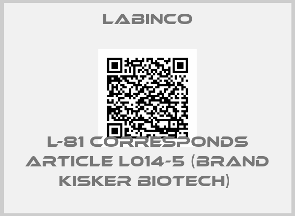 Labinco-L-81 corresponds article L014-5 (brand Kisker Biotech) 