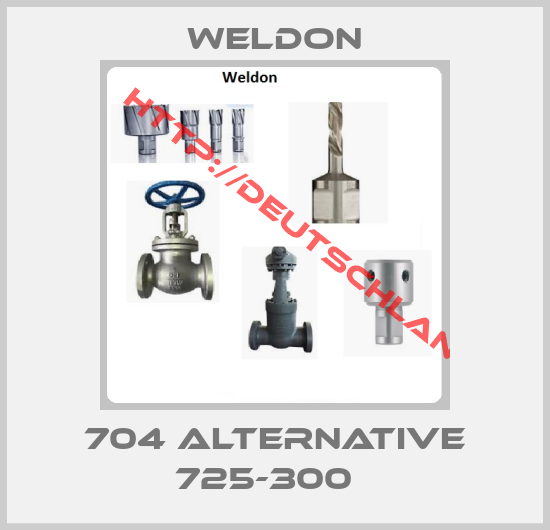 Weldon-704 alternative 725-300  