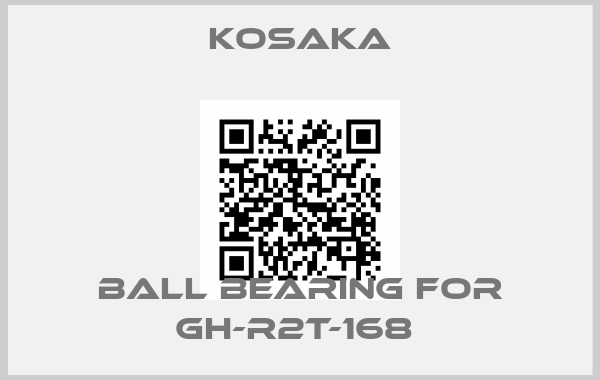 KOSAKA-ball bearing for GH-R2T-168 