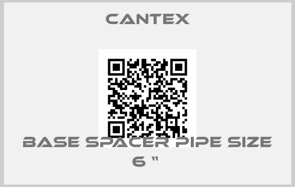 Cantex-BASE SPACER PIPE SIZE 6 “ 