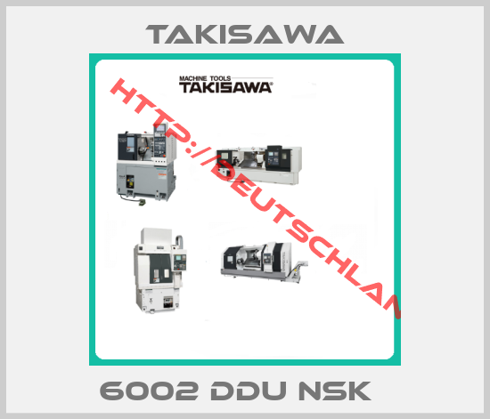Takisawa-6002 DDU NSK  