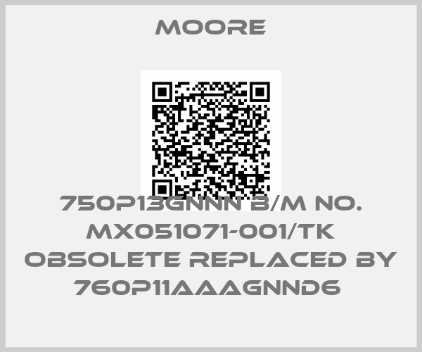 Moore-750P13GNNN B/M NO. MX051071-001/TK obsolete replaced by 760P11AAAGNND6 