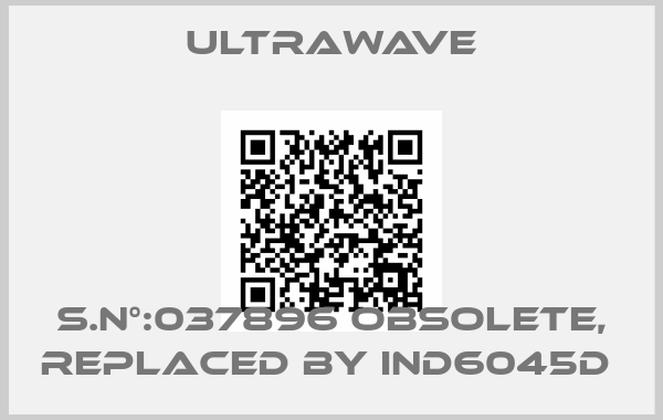 ULTRAWAVE-S.N°:037896 obsolete, replaced by IND6045D 