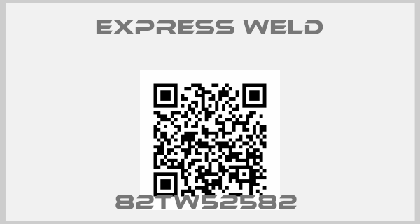 EXPRESS WELD-82TW52582 
