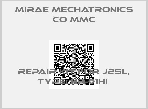 MIRAE MECHATRONICS CO MMC-Repair kit for J2SL, Type: HR 01HI 