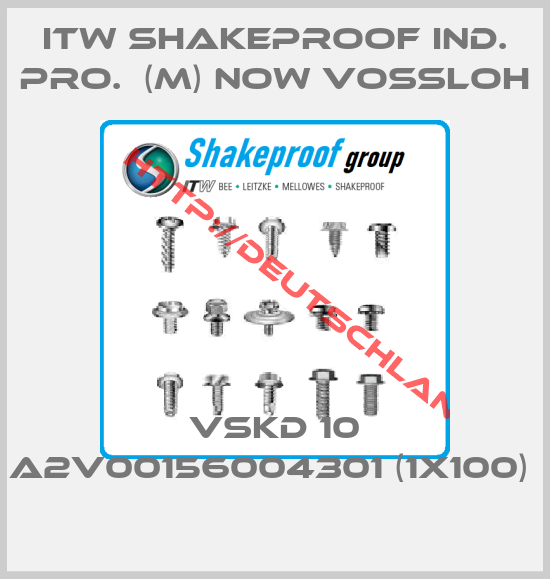 ITW SHAKEPROOF IND. PRO.  (M) now VOSSLOH-VSKD 10 A2V00156004301 (1x100) 