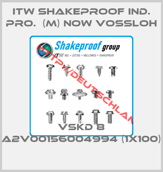ITW SHAKEPROOF IND. PRO.  (M) now VOSSLOH-VSKD 8 A2V00156004994 (1x100)