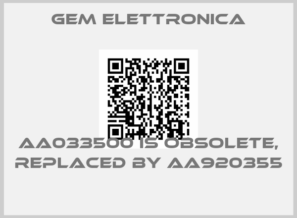 GEM ELETTRONICA-AA033500 is obsolete, replaced by AA920355 