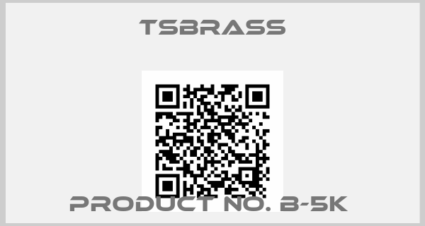Tsbrass-PRODUCT NO. B-5K 