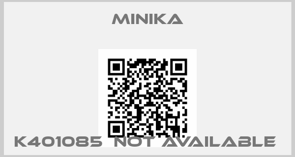 Minika-K401085  not available 