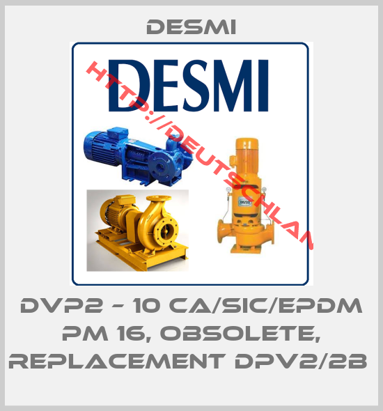 DESMI-DVP2 – 10 CA/SIC/EPDM PM 16, obsolete, replacement DPV2/2B 