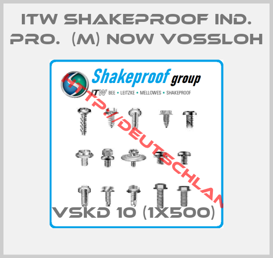 ITW SHAKEPROOF IND. PRO.  (M) now VOSSLOH-VSKD 10 (1x500) 