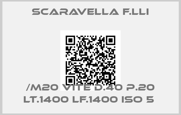 Scaravella F.lli-/M20 VITE D.40 P.20 LT.1400 LF.1400 ISO 5 