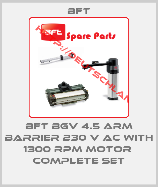 BFT-BFT BGV 4.5 ARM BARRIER 230 V AC WITH 1300 RPM MOTOR  COMPLETE SET