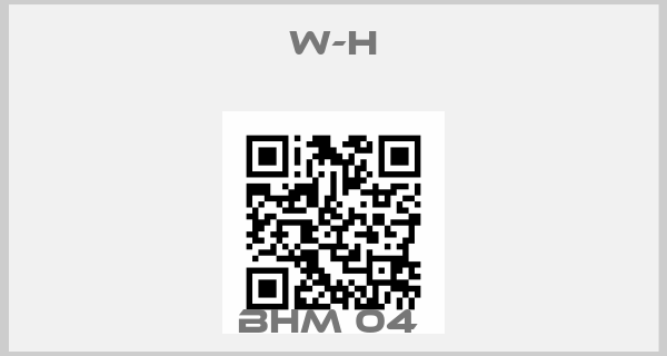 W-h-BHM 04 