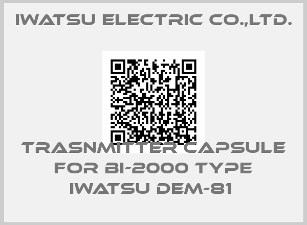 IWATSU ELECTRIC CO.,LTD.-TRASNMITTER CAPSULE FOR BI-2000 TYPE IWATSU DEM-81 