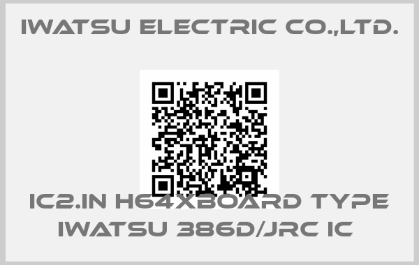 IWATSU ELECTRIC CO.,LTD.-IC2.IN H64XBOARD TYPE IWATSU 386D/JRC IC 