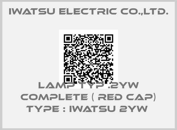 IWATSU ELECTRIC CO.,LTD.-LAMP TYP .2YW COMPLETE ( RED CAP) TYPE : IWATSU 2YW 