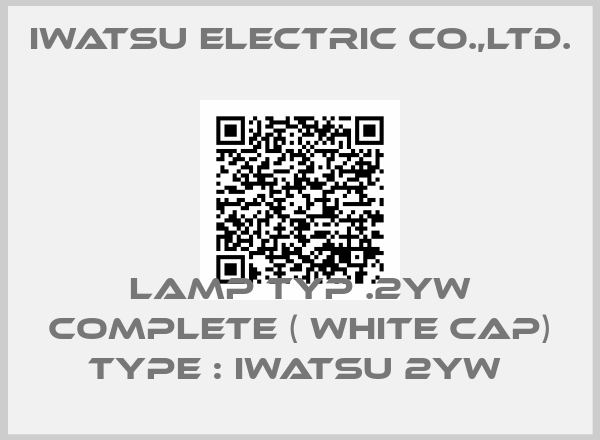IWATSU ELECTRIC CO.,LTD.-LAMP TYP .2YW COMPLETE ( WHITE CAP) TYPE : IWATSU 2YW 