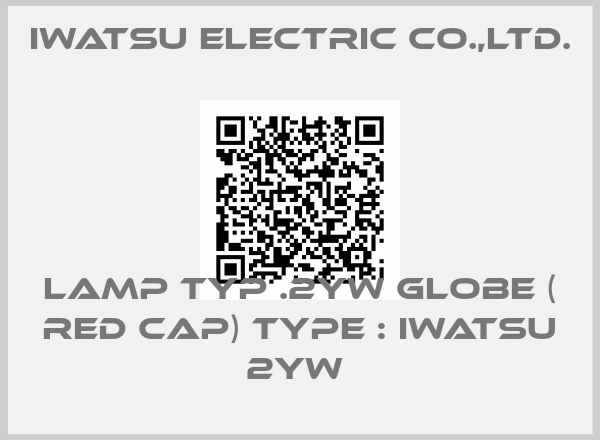 IWATSU ELECTRIC CO.,LTD.-LAMP TYP .2YW GLOBE ( RED CAP) TYPE : IWATSU 2YW 