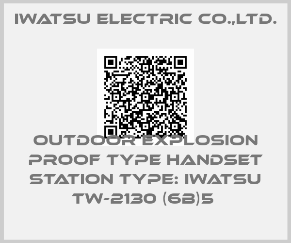 IWATSU ELECTRIC CO.,LTD.-OUTDOOR EXPLOSION PROOF TYPE HANDSET STATION TYPE: IWATSU TW-2130 (6B)5 