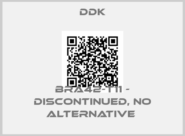 DDK-BRA42-T11 - DISCONTINUED, NO ALTERNATIVE 