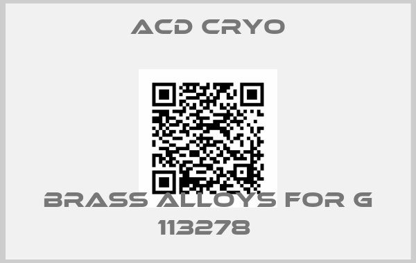 Acd Cryo-BRASS ALLOYS FOR G 113278 