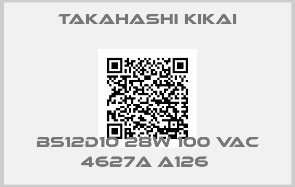 TAKAHASHI KIKAI-BS12D10 28W 100 VAC 4627A A126 