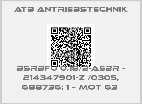 Atb Antriebstechnik-BSRBFU 0,18/2-A52R - 214347901-Z /0305, 688736; 1 – MOT 63 