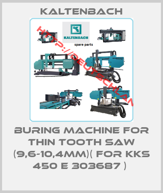 Kaltenbach-BURING MACHINE FOR THIN TOOTH SAW (9,6-10,4MM)( FOR KKS 450 E 303687 ) 