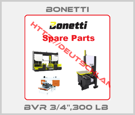 Bonetti-BVR 3/4",300 LB 