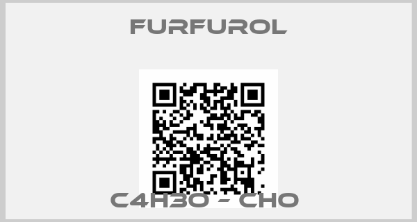 Furfurol-C4H3O – CHO 