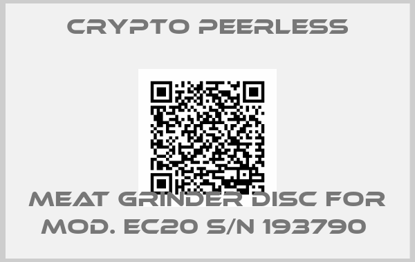 CRYPTO PEERLESS-meat grinder disc for Mod. EC20 S/N 193790 