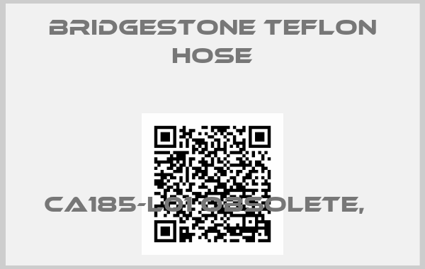 BRIDGESTONE TEFLON HOSE-CA185-L01 obsolete,  