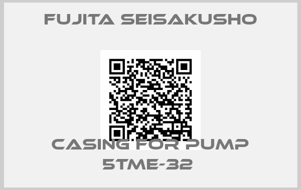 Fujita Seisakusho-CASING FOR PUMP 5TME-32 