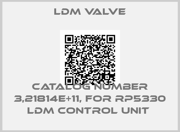 LDM Valve-CATALOG NUMBER 3,21814E+11, FOR RP5330 LDM CONTROL UNIT 
