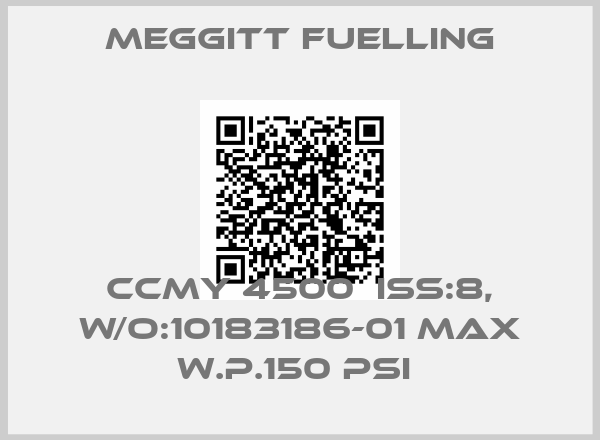 Meggitt Fuelling-CCMY 4500  ISS:8, W/O:10183186-01 MAX W.P.150 PSI 
