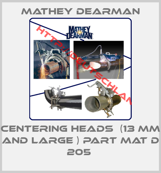 Mathey dearman-CENTERING HEADS  (13 MM AND LARGE ) PART MAT D 205 
