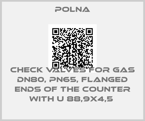 Polna-CHECK VALVES FOR GAS DN80, PN65, FLANGED ENDS OF THE COUNTER WITH U 88,9X4,5 
