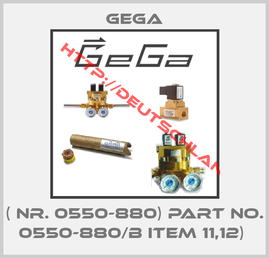 GEGA-( NR. 0550-880) PART NO. 0550-880/B ITEM 11,12) 