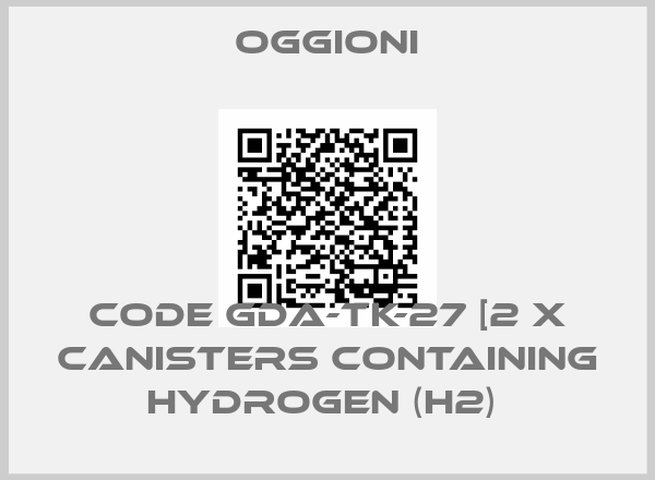 OGGIONI-CODE GDA-TK-27 [2 X CANISTERS CONTAINING HYDROGEN (H2) 