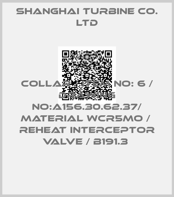 SHANGHAI TURBINE CO. LTD-COLLAR / ITEM NO: 6 / DRAWING NO:A156.30.62.37/ MATERIAL WCR5MO /  REHEAT INTERCEPTOR VALVE / B191.3 
