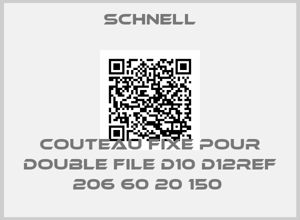 Schnell-COUTEAU FIXE POUR DOUBLE FILE D10 D12REF 206 60 20 150 