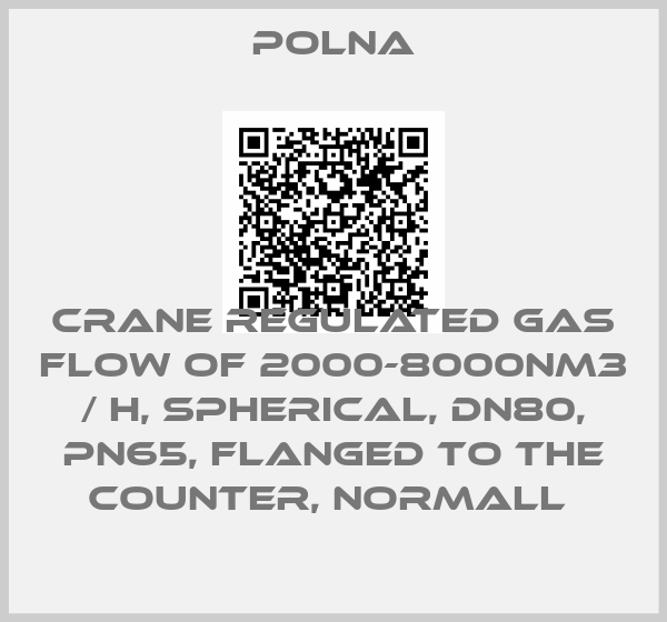 Polna-CRANE REGULATED GAS FLOW OF 2000-8000NM3 / H, SPHERICAL, DN80, PN65, FLANGED TO THE COUNTER, NORMALL 