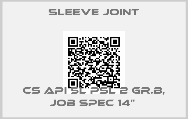 Sleeve joint-CS API 5L PSL 2 GR.B, JOB SPEC 14" 